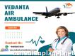 Obtain Vedanta Air Ambulance from Delhi
